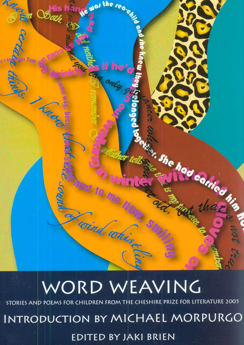 Word Weaving: Stories and Poems from the Cheshire Prize for Literature 2005